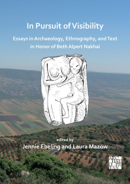 Book cover of: In Pursuit of Visibility: Essays in Archaeology, Ethnography, and Text in Honor of Beth Alpert Nakhai. By: Jennie Ebeling