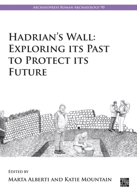 Book cover of: Hadrian’s Wall: Exploring Its Past to Protect Its Future. By: Marta Alberti
