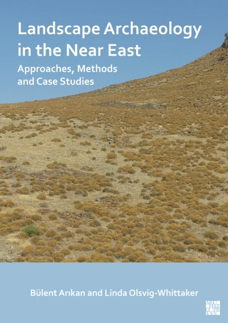 Book cover of: Landscape Archaeology in the Near East. By: Bülent Arıkan