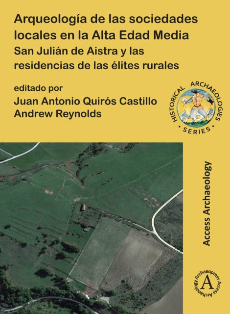 Book cover of: Arqueologia de las sociedades locales en la Alta Edad Media. By: Juan Antonio Quirós Castillo