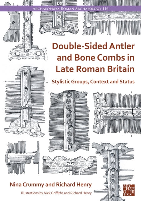 Book cover of: Double-Sided Antler and Bone Combs in Late Roman Britain. By: Nina Crummy