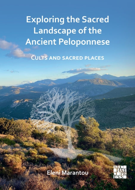 Book cover of: Exploring the Sacred Landscape of the Ancient Peloponnese. By: Eleni Marantou