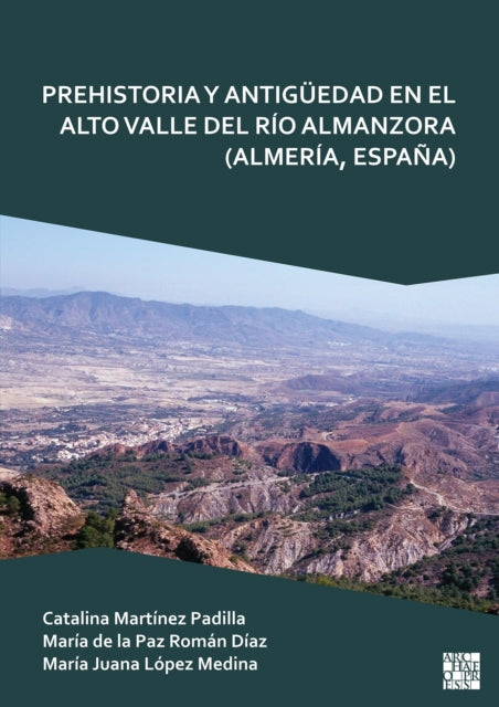 Book cover of: Prehistoria Y Antiguedad En El Alto Valle del Rio Almanzora (Almeria, Espana). By: Catalina Martínez Padilla