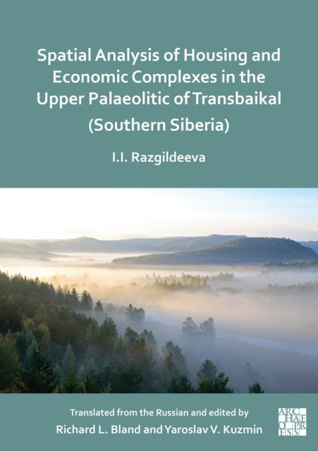 Book cover of: Spatial Analysis of Housing and Economic Complexes in the Upper Palaeolithic of Transbaikal (Southern Siberia)