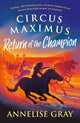 Book cover of: Circus Maximus: Return of the Champion. By: Annelise Gray