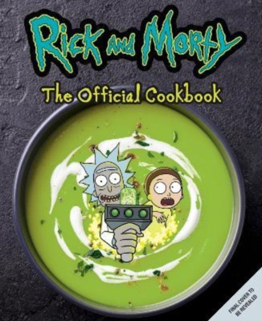 Book cover of: Rick & Morty: The Official Cookbook. By: August Craig