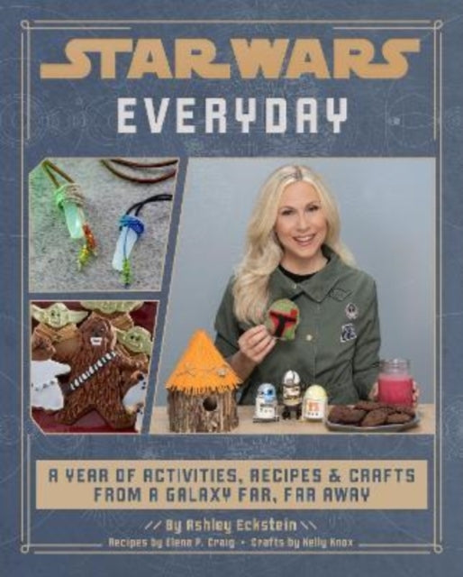 Book cover of: Star Wars Everyday: A Year of Activities, Recipes, and Crafts from a Galaxy Far, Far Away. By: Ashley Eckstein