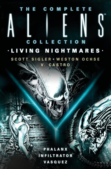 Book cover of: Complete Aliens Collection: Living Nightmares (Phalanx, Infiltrator, Vasquez). By: Scott Sigler