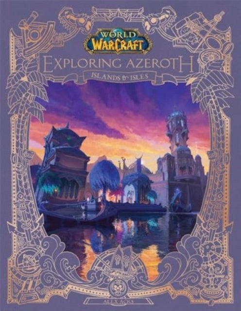 Book cover of: World of Warcraft: Exploring Azeroth - Islands and Isles. By: Alex Acks