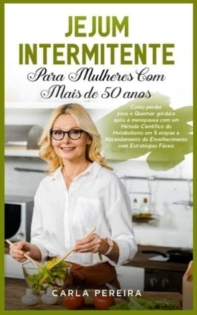 Book cover of: Jejum Intermitente para Mulheres com Mais de 50 Anos. By: Carla Pereira