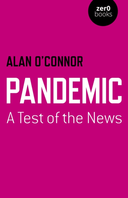 Book cover of: Pandemic: A Test of the News. By: Alan O'Connor