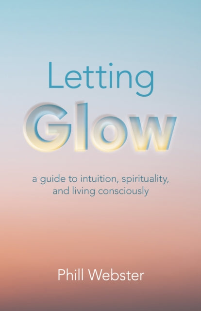 Book cover of: Letting Glow. By: Phill Webster