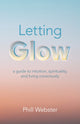 Book cover of: Letting Glow. By: Phill Webster