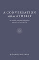 Book cover of: Conversation with an Atheist, A. By: Daniel McKenzie