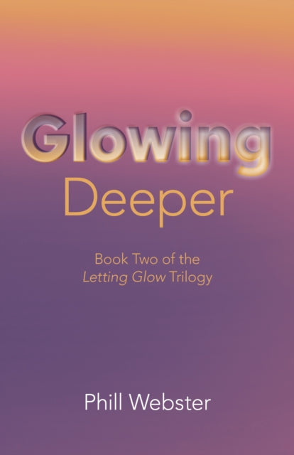 Book cover of: Glowing Deeper. By: Phill Webster