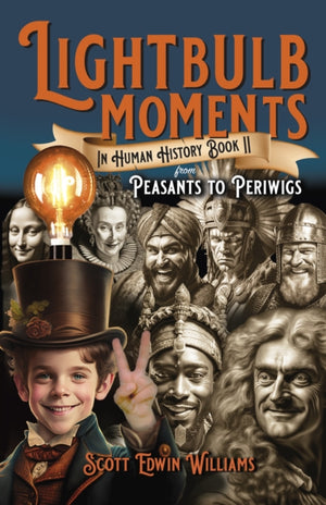 Lightbulb Moments in Human History (Book II), From Peasants to Periwigs