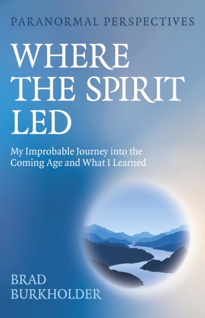Book cover of: Paranormal Perspectives: Where the Spirit Led. By: Brad Burkholder