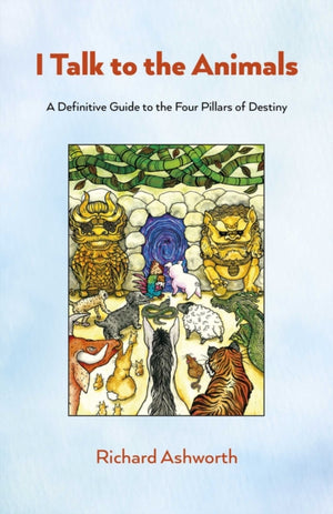 I Talk to the Animals, A Definitive Guide to the Four Pillars of Destiny