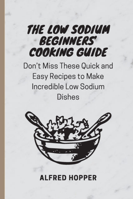 Book cover of: Low Sodium Beginners' Cooking Guide