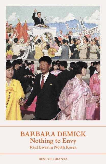Nothing To Envy, Real Lives In North Korea 9781803510064 Barbara Demick