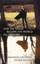 Book cover of: And the Walls Became the World All Around. By: Johanna Ekström