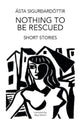 Book cover of: Nothing to be Rescued. By: Matich SIGURDARDOTTIR