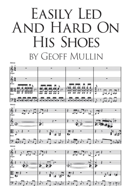 Book cover of: Easily Led and Hard on His Shoes. By: Geoff Mullin