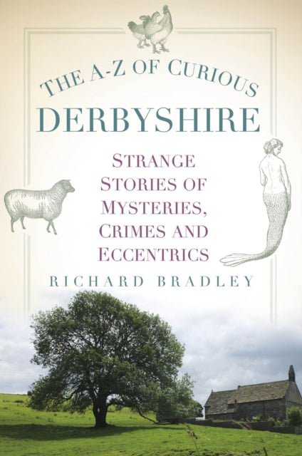 Book cover of: A-Z of Curious Derbyshire. By: Richard Bradley