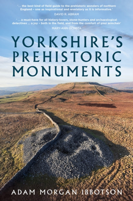 Book cover of: Yorkshire's Prehistoric Monuments. By: Adam Morgan Ibbotson