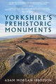 Book cover of: Yorkshire's Prehistoric Monuments. By: Adam Morgan Ibbotson
