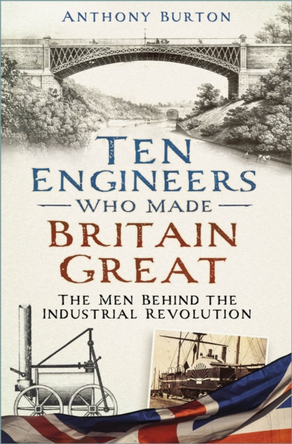 Book cover of: Ten Engineers Who Made Britain Great. By: Anthony Burton