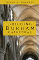 Book cover of: Building Durham Cathedral. By: Brian K. Roberts