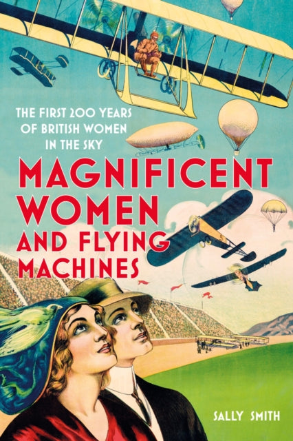 Book cover of: Magnificent Women and Flying Machines. By: Sally Smith