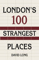 Book cover of: London's 100 Strangest Places. By: David Long