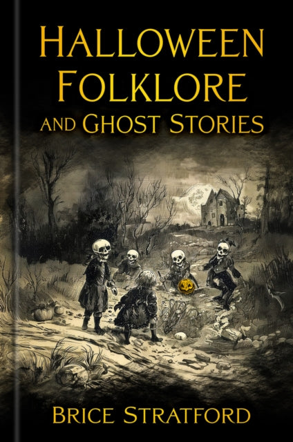 Book cover of: Halloween Folklore and Ghost Stories. By: Brice Stratford