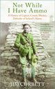 Book cover of: Not While I Have Ammo. By: Jim Corbett
