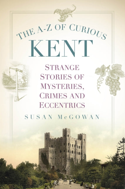 Book cover of: A-Z of Curious Kent