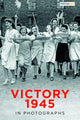 Book cover of: Victory 1945 in Photographs
