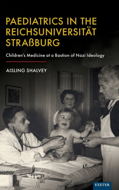 Book cover of: Paediatrics in the Reichsuniversitat Strassburg. By: Aisling Shalvey