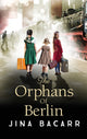 Book cover of: Orphans of Berlin. By: Jina Bacarr