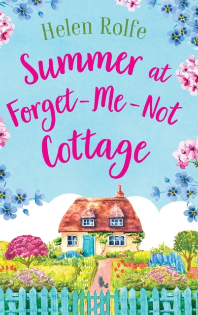 Summer at Forget-Me-Not Cottage, An uplifting, romantic read from Helen Rolfe 9781804155356 Helen J. Rolfe
