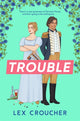 Book cover of: Trouble. By: Lex Croucher