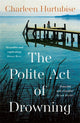 Book cover of: The Polite Act of Drowning. By: Charleen Hurtubise