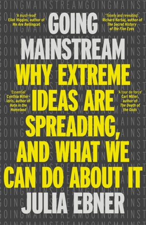 Going Mainstream, Why extreme ideas are spreading, and what we can do about it