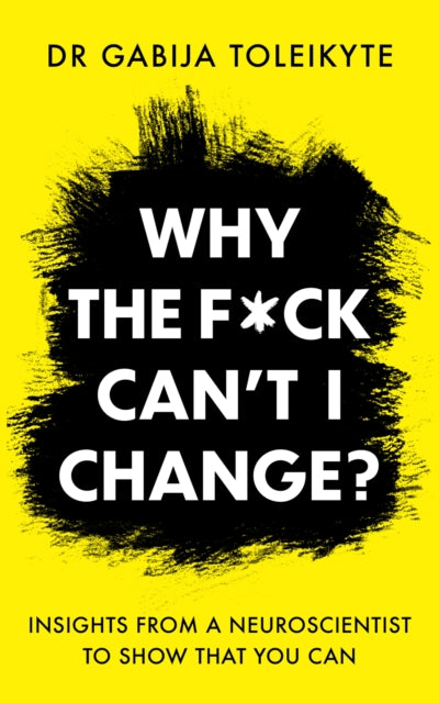 Book cover of: Why the F*ck Can’t I Change?. By: Gabija Toleikyte