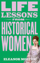 Book cover of: Life Lessons From Historical Women. By: Eleanor Morton