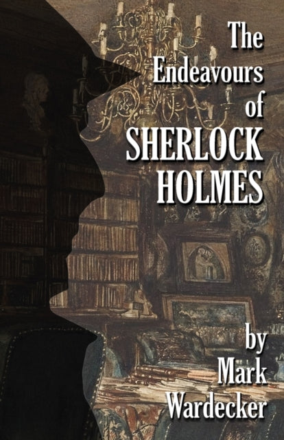 Book cover of: Endeavours of Sherlock Holmes. By: Mark Wardecker