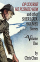 Book cover of: Of Course He Pushed Him and Other Sherlock Holmes Stories Volume 1. By: Chris Chan