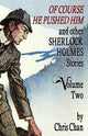 Book cover of: Of Course He Pushed Him and Other Sherlock Holmes Stories Volume 2. By: Chris Chan