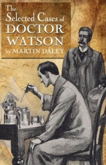 Book cover of: Sherlock Holmes - The Selected Cases of Doctor Watson. By: Martin Daley